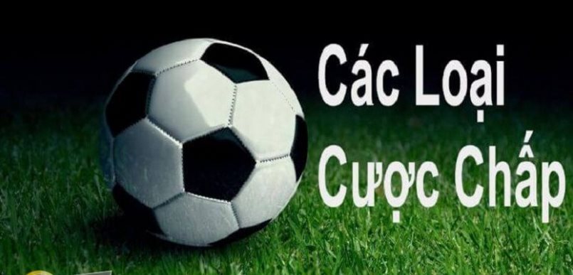 Có nhiều loại kèo chấp khác nhau