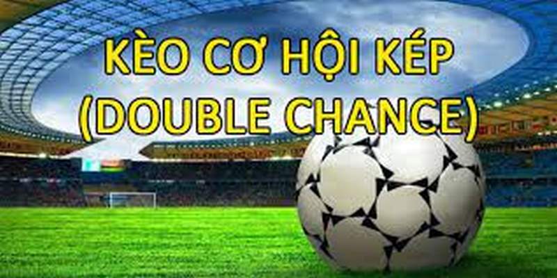 Kèo cơ hội kép giúp bạn nhanh chóng làm giàu